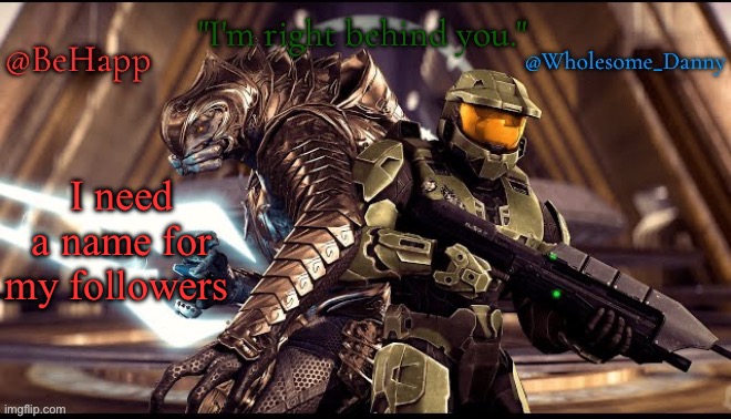Behapp, Wholesome_danny | I need a name for my followers | image tagged in behapp wholesome_danny | made w/ Imgflip meme maker