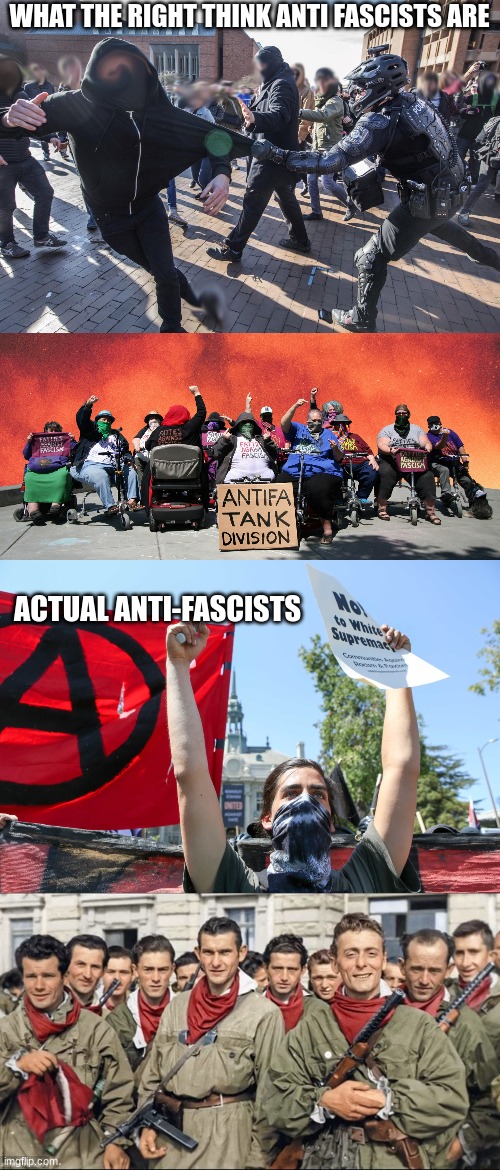 yes, I am an Anti-fascist. cry about it | WHAT THE RIGHT THINK ANTI FASCISTS ARE; ACTUAL ANTI-FASCISTS | image tagged in antifa,partisans | made w/ Imgflip meme maker