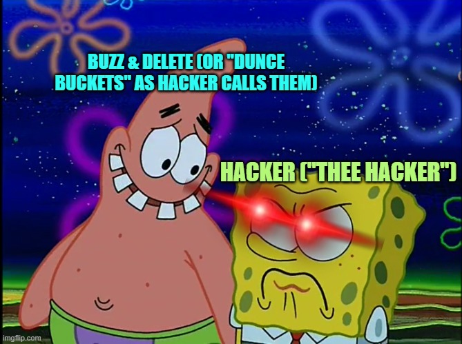 "Listen u tin-dome goofballs ):<  - I dont care who fixes it JUST GET ME CHARGED UP!!!!!" DX< | BUZZ & DELETE (OR "DUNCE BUCKETS" AS HACKER CALLS THEM); HACKER ("THEE HACKER") | image tagged in x angry at y,memes,crossover memes,hacker,cyberchase,funny | made w/ Imgflip meme maker