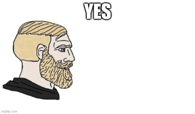 Chad vs Wojak Backwards | YES | image tagged in chad vs wojak backwards | made w/ Imgflip meme maker