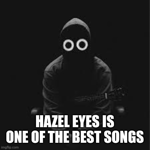 Boywithuke | HAZEL EYES IS ONE OF THE BEST SONGS | image tagged in boywithuke | made w/ Imgflip meme maker