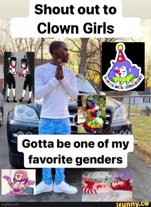 Clown Girl Gotta Ve One Of My Favorite Genders | Clown Girls | image tagged in gotta be one of my favorite genders | made w/ Imgflip meme maker