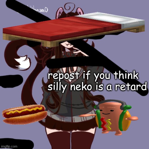 repost if you think silly neko is a retard | image tagged in silly_neko annoucment temp | made w/ Imgflip meme maker