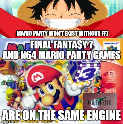 luffy is happy for mario party | MARIO PARTY WON'T EXIST WITHOUT FF7 | image tagged in mario party facts,luffy,video games,anime meme,mario party | made w/ Imgflip meme maker