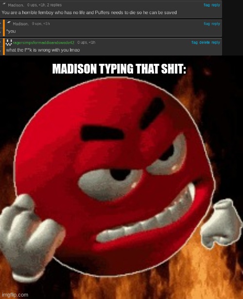 thats not even a slander thats just being a pissbaby over dumb shit lmao | MADISON TYPING THAT SHIT: | image tagged in angry emoji | made w/ Imgflip meme maker