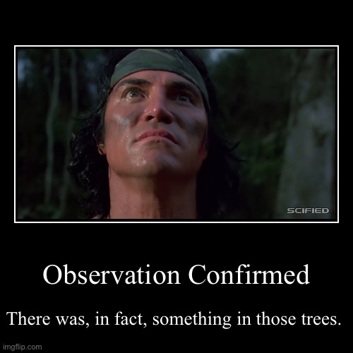 Observation Confirmed | There was, in fact, something in those trees. | image tagged in funny,demotivationals | made w/ Imgflip demotivational maker
