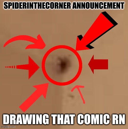 spiderinthecorner announcement | DRAWING THAT COMIC RN | image tagged in spiderinthecorner announcement | made w/ Imgflip meme maker