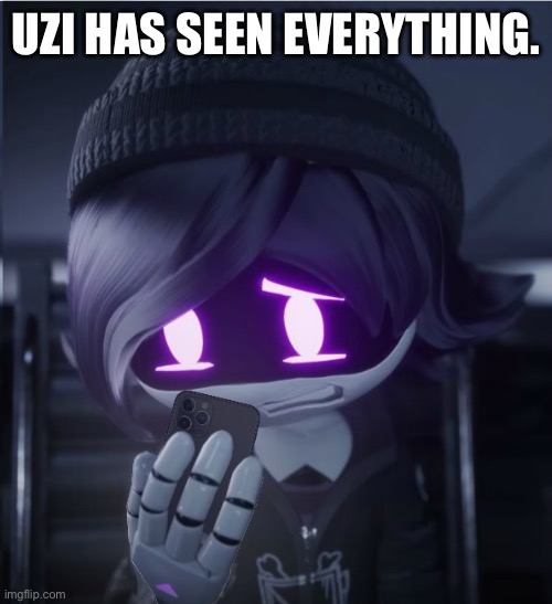 Uzi has seen cursed crap | UZI HAS SEEN EVERYTHING. | image tagged in uzi has seen cursed crap | made w/ Imgflip meme maker