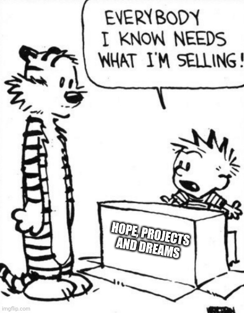 Calvin & Hobbes | HOPE, PROJECTS AND DREAMS | image tagged in calvin hobbes | made w/ Imgflip meme maker