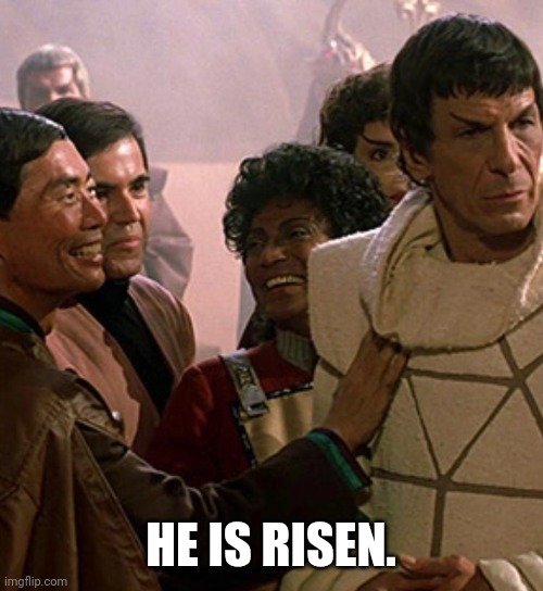 HE IS RISEN. | image tagged in spock is risen | made w/ Imgflip meme maker