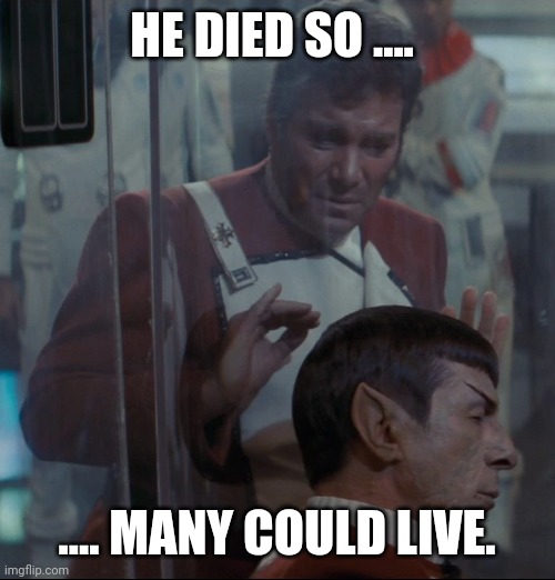 HE DIED SO .... .... MANY COULD LIVE. | image tagged in spock | made w/ Imgflip meme maker