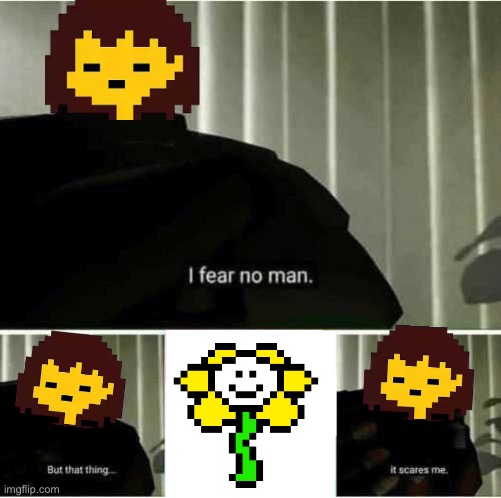He is just asriel | image tagged in i fear no man | made w/ Imgflip meme maker