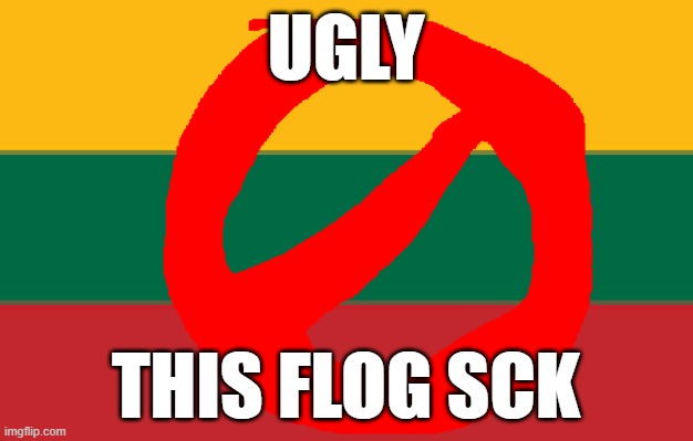 algeria > lithuanian | UGLY; THIS FLOG SCK | image tagged in ugly lithuanian | made w/ Imgflip meme maker