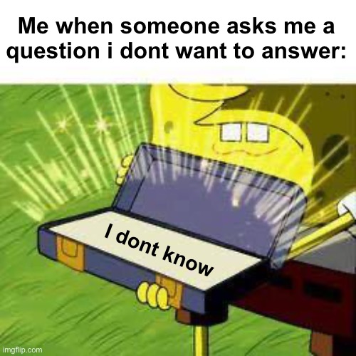 La vieja confiable  | Me when someone asks me a question i dont want to answer:; I dont know | image tagged in la vieja confiable | made w/ Imgflip meme maker