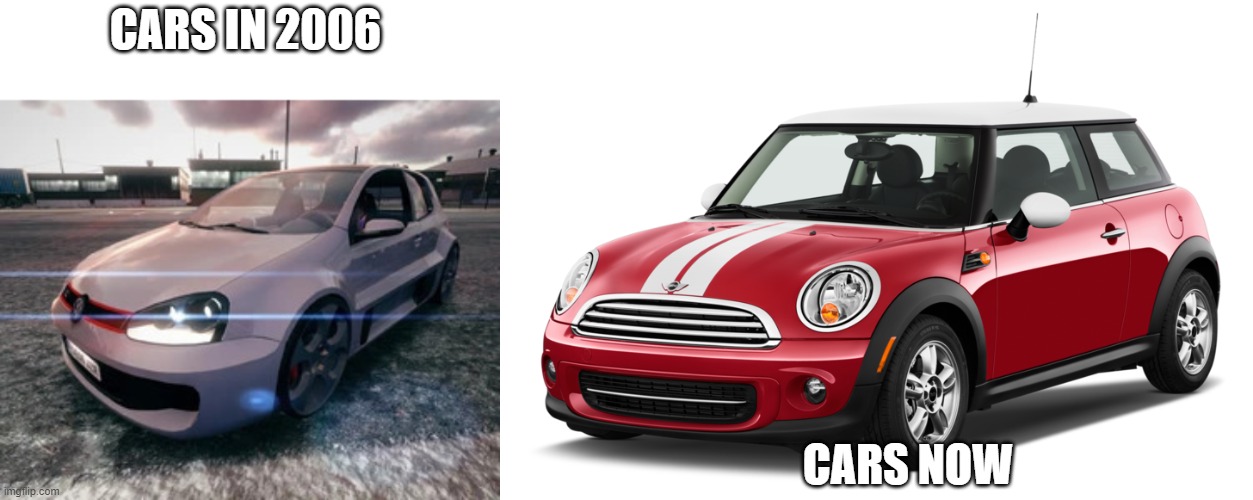 CARS IN 2006 CARS NOW | image tagged in golf w12 staring,mini cooper | made w/ Imgflip meme maker