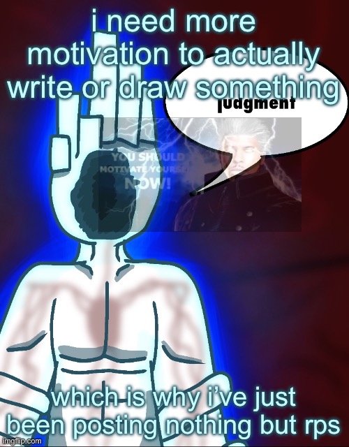vergil jumpscare | i need more motivation to actually write or draw something; which is why i’ve just been posting nothing but rps | image tagged in thy end is now | made w/ Imgflip meme maker
