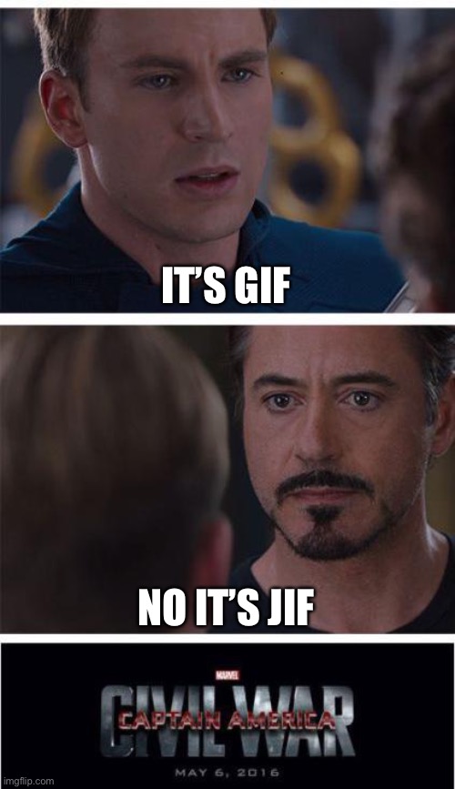 The battle begins | IT’S GIF; NO IT’S JIF | image tagged in memes,marvel civil war 1,oh wow are you actually reading these tags | made w/ Imgflip meme maker