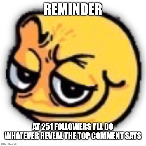 At the time when I reach 251 followers | made w/ Imgflip meme maker