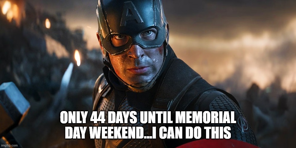 44 days until memorial day weekend | ONLY 44 DAYS UNTIL MEMORIAL DAY WEEKEND...I CAN DO THIS | image tagged in captain america,memorial day weekend,i'm a grown man i am a big adult i can do this | made w/ Imgflip meme maker