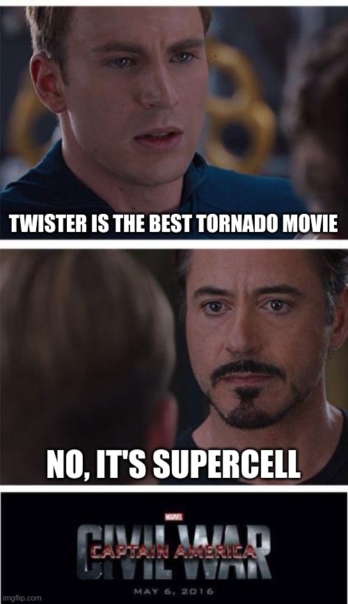 Twister Is better | TWISTER IS THE BEST TORNADO MOVIE; NO, IT'S SUPERCELL | image tagged in memes,marvel civil war 1 | made w/ Imgflip meme maker