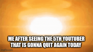 It's April Fools watch your backs everyone! | ME AFTER SEEING THE 5TH YOUTUBER THAT IS GONNA QUIT AGAIN TODAY | image tagged in gifs,funny,memes | made w/ Imgflip video-to-gif maker