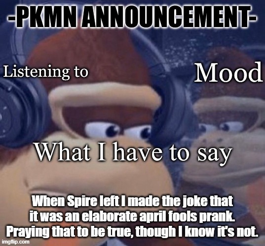 i am not okay. | When Spire left I made the joke that it was an elaborate april fools prank. Praying that to be true, though I know it's not. | image tagged in pkmn announcement | made w/ Imgflip meme maker