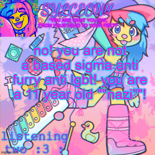 THIS IS SYLCEON SPEAKJIN AND UR LISTENIN 2 4LUNG!! | no! you are not a based sigma anti furry anti lgbt! you are a 11 year old ""nazi""! | image tagged in this is sylceon speakjin and ur listenin 2 4lung | made w/ Imgflip meme maker