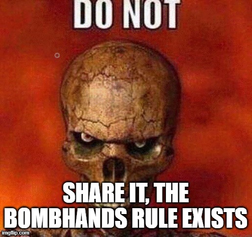 DO NOT skeleton | SHARE IT, THE BOMBHANDS RULE EXISTS | image tagged in do not skeleton | made w/ Imgflip meme maker