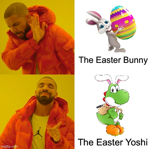 The Easter Yoshi | The Easter Bunny; The Easter Yoshi | image tagged in drake hotline bling,easter,easter bunny,yoshi,mario,super smash bros | made w/ Imgflip meme maker