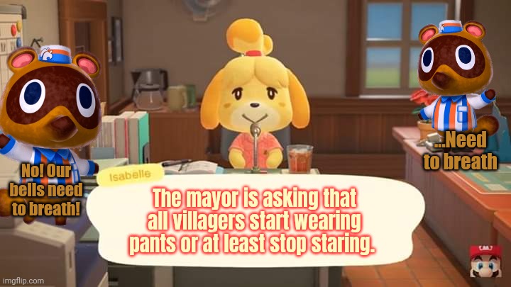 Pull your pants up. | ...Need to breath; No! Our bells need to breath! The mayor is asking that all villagers start wearing pants or at least stop staring. | image tagged in isabelle animal crossing announcement,pants,animal crossing,isabelle,timmy and tommy | made w/ Imgflip meme maker