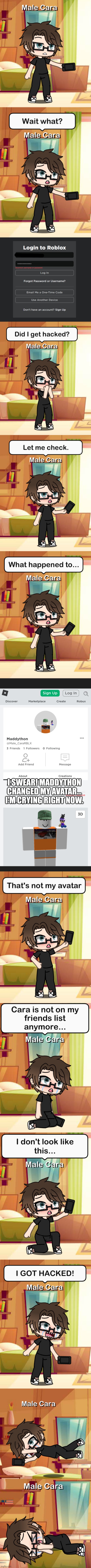 Maddython hacked Male Cara's account... Again... | I SWEAR! MADDYTHON CHANGED MY AVATAR... I'M CRYING RIGHT NOW. | image tagged in pop up school 2,pus2,male cara,maddython,roblox,hacked | made w/ Imgflip meme maker