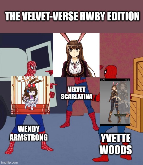 The Velvet-Verse RWBY edition | THE VELVET-VERSE RWBY EDITION; VELVET SCARLATINA; WENDY ARMSTRONG; YVETTE WOODS | image tagged in spider man triple,rwby | made w/ Imgflip meme maker