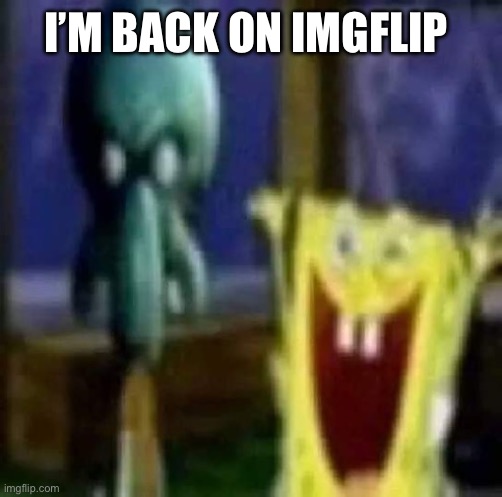 Real | I’M BACK ON IMGFLIP | image tagged in april fools | made w/ Imgflip meme maker