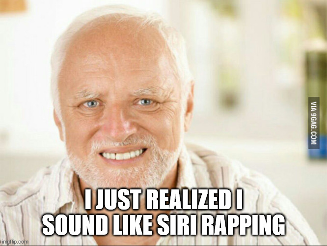 /hsrs | I JUST REALIZED I SOUND LIKE SIRI RAPPING | image tagged in fake smile | made w/ Imgflip meme maker