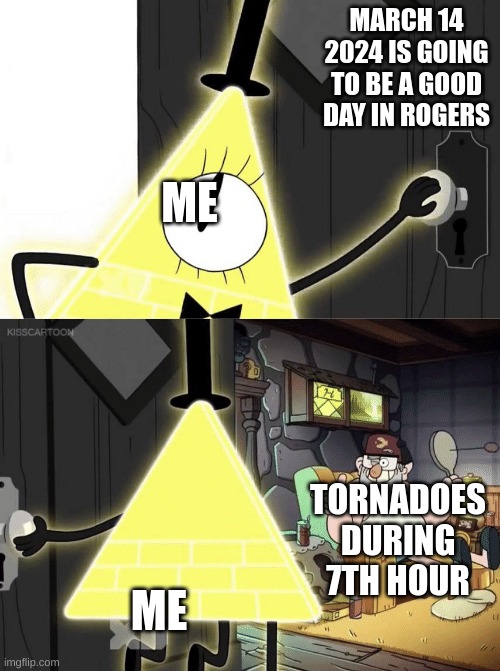 This actually happened at my school | MARCH 14 2024 IS GOING TO BE A GOOD DAY IN ROGERS; ME; TORNADOES DURING 7TH HOUR; ME | image tagged in bill cipher door,tornado | made w/ Imgflip meme maker