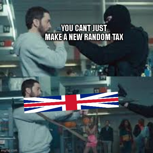 meme studies based on real studies and facts | YOU CANT JUST MAKE A NEW RANDOM TAX | image tagged in eminem holding rocket launcher | made w/ Imgflip meme maker