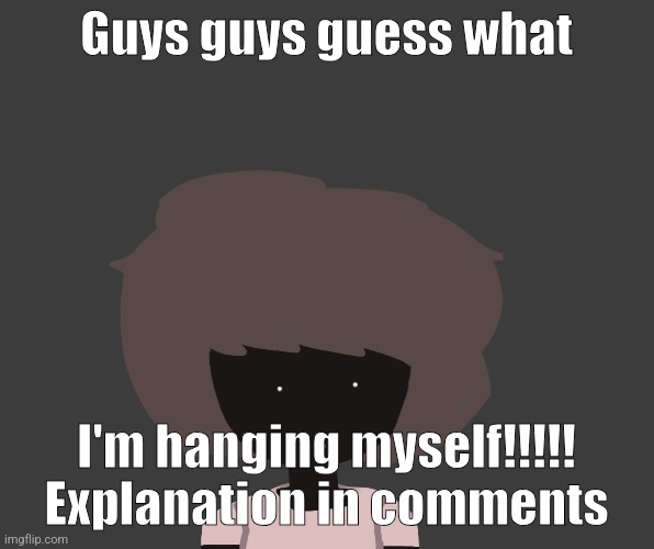 Qhar ben | Guys guys guess what; I'm hanging myself!!!!! Explanation in comments | image tagged in qhar ben | made w/ Imgflip meme maker