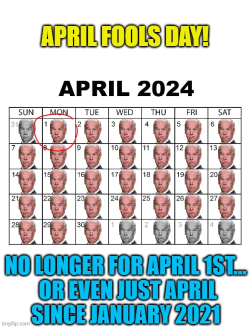 The fool has said in his heart, “There is no God.” ~ Psalms 14:1a | APRIL FOOLS DAY! NO LONGER FOR APRIL 1ST...
 OR EVEN JUST APRIL
SINCE JANUARY 2021 | image tagged in joe biden,april fools day | made w/ Imgflip meme maker