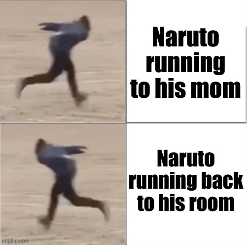 Naruto Runner Drake (Flipped) | Naruto running to his mom; Naruto running back to his room | image tagged in naruto runner drake flipped | made w/ Imgflip meme maker