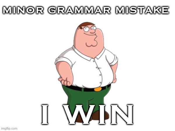 Minor grammar mistake | image tagged in minor grammar mistake | made w/ Imgflip meme maker