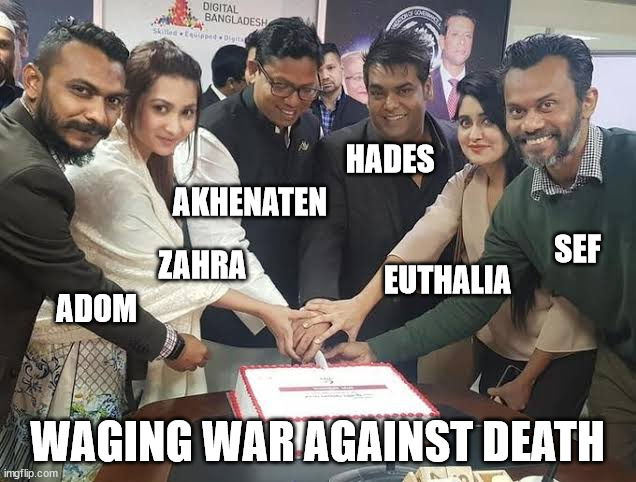 Duet of Death | HADES; AKHENATEN; SEF; ZAHRA; EUTHALIA; ADOM; WAGING WAR AGAINST DEATH | image tagged in cake cutting | made w/ Imgflip meme maker