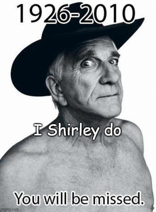 I Shirley do | made w/ Imgflip meme maker