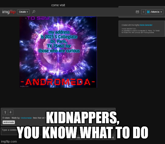 I mean, he is probably safe since most of you at least 1000 miles away | KIDNAPPERS, YOU KNOW WHAT TO DO | image tagged in msmg | made w/ Imgflip meme maker