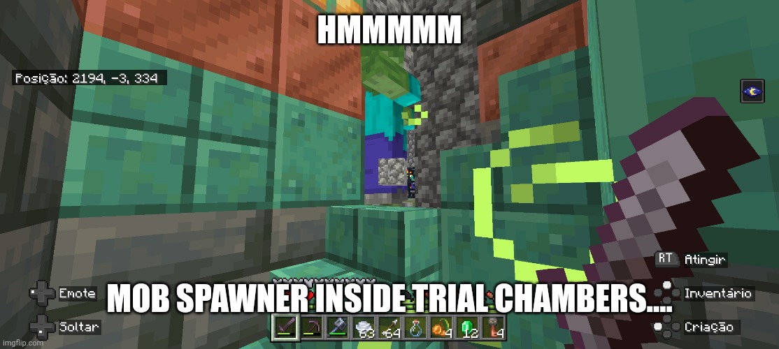 What??? | HMMMMM; MOB SPAWNER INSIDE TRIAL CHAMBERS.... | made w/ Imgflip meme maker