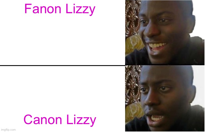 Disappointed Black Guy | Fanon Lizzy Canon Lizzy | image tagged in disappointed black guy | made w/ Imgflip meme maker