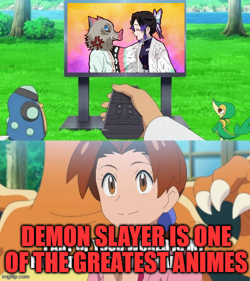 deliais wacthing demon slayer | DEMON SLAYER IS ONE OF THE GREATEST ANIMES | image tagged in pokemon tv,demon slayer,pokemon,anime,anime meme | made w/ Imgflip meme maker