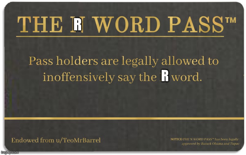 N word pass | R R | image tagged in n word pass | made w/ Imgflip meme maker