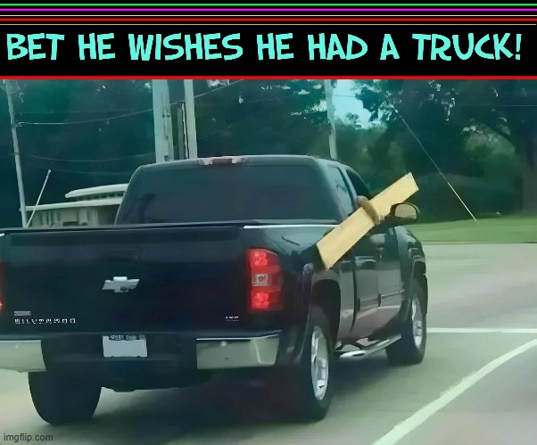 Maybe he just had his Cargo Liner sprayed... | image tagged in vince vance,memes,trucks,pickup truck,common sense,chevrolet | made w/ Imgflip meme maker