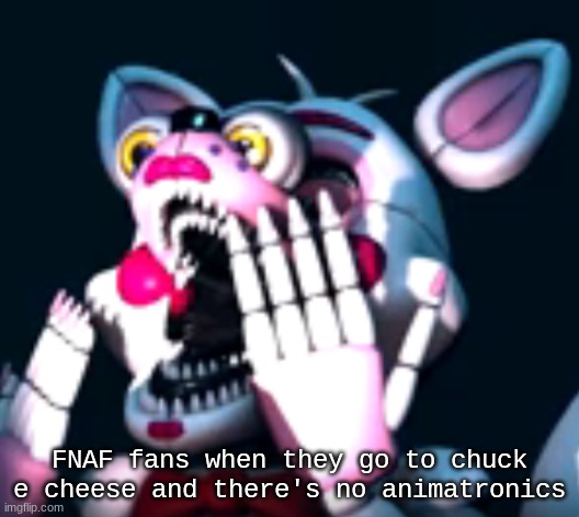 :O (fnaf sl) | FNAF fans when they go to chuck e cheese and there's no animatronics | image tagged in o fnaf sl | made w/ Imgflip meme maker