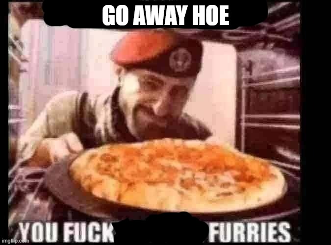 made it into another meme | GO AWAY HOE | made w/ Imgflip meme maker